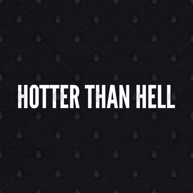 Hotter Than Hell - Cute Slogan Funny Statement Humor by sillyslogans